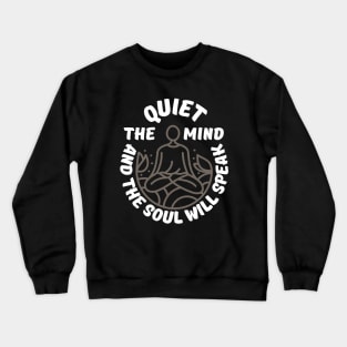 The Harmonious Melody of Mind and Soul | Quiet the mind and the soul will speak Crewneck Sweatshirt